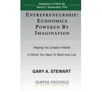 Entrepreneurship: Economics Powered by Imagination: Helping You Create A World In Which You Want To Work And Live