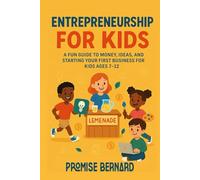 Entrepreneurship for Kids: Inspiring stories of real kid entrepreneurs who started small and grew big