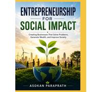 Entrepreneurship for Social Impact: Creating Businesses That Solve Problems, Generate Wealth, and Improve Society