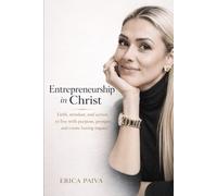 Entrepreneurship in Christ: Faith, Mindset, and Action for a Life of Purpose and Impact