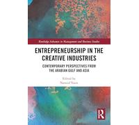 Entrepreneurship in the Creative Industries: Contemporary Perspectives from the Arabian Gulf and Asia (Routledge Advances in Management and Business Studies)