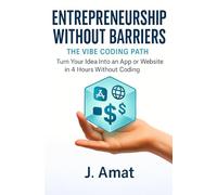 Entrepreneurship without barriers: the vibe coding path: Turn your idea into an app or website in 4h without coding