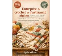 Entreprise de crochet et d'artisanat afghan à croissance rapide: Modèles faciles à broder en un w nd et guide visuel complet pour vendre vos créations (Tutoriels vidéo inclus)