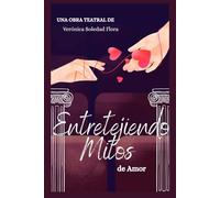 Entretejiendo Mitos: de Amor. (Colección Teatro)