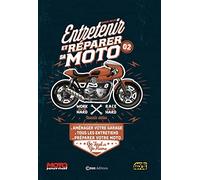 Entretenir et réparer sa moto: Tome 2, aménager votre garage, tous les entretiens, préparer votre moto