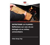 ENTRETENIR LA FLAMME: Réflexions sur une vie en biologie et en milieu universitaire