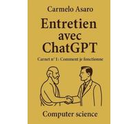 Entretien avec ChatGPT: Carnet n° 1 : Comment je fonctionne