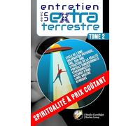 ENTRETIEN AVEC UN EXTRA-TERRESTRE Tome 2: CYCLE DE L’ÂME - INCARNATION PHYSIQUE, ÂME, SUR-ÂME - STRUCTURE DE LA RÉALITÉ - PORTAILS DIMENSIONNELS - ... - HYBRIDES (Spiritualité à prix coûtant)