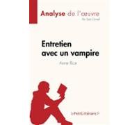 Entretien Avec Un Vampire De Anne Rice (analyse De Lœuvre) (ebook)