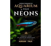 Entretien et aménagement d'un aquarium pour néons: Comment créer un aquarium domestique équilibré et coloré