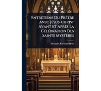 Entretiens Du Prêtre Avec Jésus-christ Avant Et Après La Célébration Des Saints Mystères