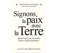 Entretiens du XXIe siècle: Tome 3, Signons la paix avec la terre, Quel avenir pour la planète et pour l'espèce humaine?