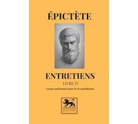 Entretiens - Livre IV: Leçons stoïciennes pour la vie quotidienne (Bibliothèque stoïcienne)