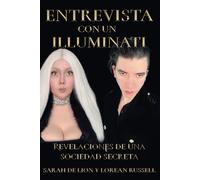 ENTREVISTA CON UN ILLUMINATI: Revelaciones de una Sociedad Secreta