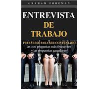 Entrevista de Trabajo: Prepárese para ser contratado: las 100 preguntas más frecuentes y las respuestas ganadoras