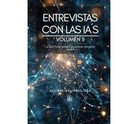 Entrevistas con las IA's: Volumen II (Inteligencia Artificial)