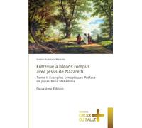 Entrevue à bâtons rompus avec Jésus de Nazareth: Tome I: Evangiles synoptiques Préface de Jonas Bena Makamina Deuxième Édition