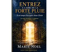 Entrez à l’abri de la forte pluie: Il est temps d’accepter Jésus-Christ