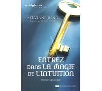 Entrez dans la magie de l'intuition: Manuel pratique