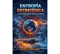 Entropía Estratégica: La guerra que decide antes que el hombre