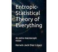Entropic-Statistical Theory of Everything: An extra-macroscopic vision (ENERGÍA, VIDA Y UNIVERSO)