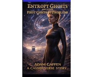 Entropy Ghosts and Other First Contact Problems (Tales from the Cassidyverse)