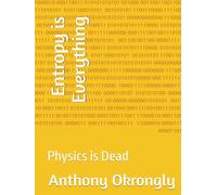 Entropy is Everything: Physics is Dead (Don't Worry... I'm from the future)