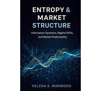 Entropy & Market Structure: Information Dynamics, Regime Shifts, and Market Predictability