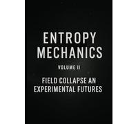 Entropy Mechanics - Volume II From Philosophy to Simulation - Encoding the Collapse Engine (Entropy Mechanics: A Field Theory of Civilizational Collapse and Semantic Thermodynamics)