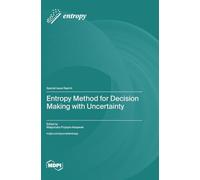 Entropy Method for Decision Making with Uncertainty