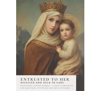 Entrusted to Her: Received and Held in Care - Prayer Journal (Sanctified Souls)