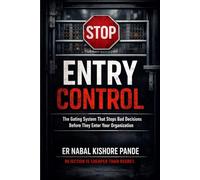 ENTRY CONTROL: The Gating System That Stops Bad Decisions Before They Enter Your Organization