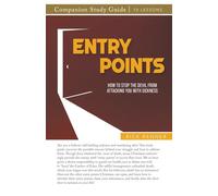Entry Points Study Guide: How to Stop the Devil From Attacking You With Sickness