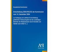 Entscheidung 2004/905/EG der Kommission vom 14. Dezember 2004: zur Festlegung von Leitlinien für die Meldung gefährlicher Verbrauchsgüter bei den ... Hersteller und Händler nach Artikel 5 [...]