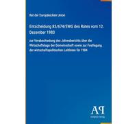 Entscheidung 83/674/EWG des Rates vom 12. Dezember 1983: zur Verabschiedung des Jahresberichts über die Wirtschaftslage der Gemeinschaft sowie zur ... wirtschaftspolitischen Leitlinien für 1984