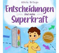 Entscheidungen sind meine Superkraft: Ein Kinderbuch über das Treffen von Entscheidungen und das Verstehen der Konsequenzen (Meine Superkraft-Bücher)