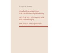 Entscheidungsmaschinen - Eine Theorie der Digitalisierung: enthält: Kann Technik Grün sein? und: Was ist eine Expedition?