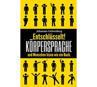 Entschlüsselt! Körpersprache & Menschen lesen wie ein Buch: Wie du Körpersprache verstehst, nonverbale Kommunikation erkennst und die Manipulationstechniken & Psychologie deines Gegenübers erkennst