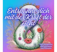 Entspanne dich mit der Kraft der Acht: Entdecke die Magie der Acht - Dein spirituelles Malbuch zur Entspannung, Reflexion & inneren Harmonie!