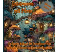 Entspannen mit Pilzen - Halloween Edition: Ein legales Malbuch für Erwachsene voller spukiger Pilzhäuser, herbstlicher Magie und fantasievoller Entspannungsmomente
