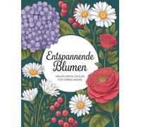Entspannende Blumen Malen nach Zahlen für Erwachsene: Malen-nach-Zahlen-Buch mit floralen Motiven für Erwachsene - fördert Ruhe, Konzentration und kreative Freude, perfekt für gemütliche Ausmalstunden
