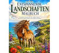 Entspannende Landschaften Malbuch: Friedliche Szenen aus der wilden Natur, die durch deine Farben zum Leben erwachen