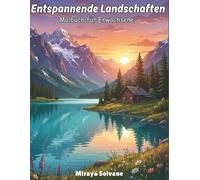 Entspannende Landschaften Malbuch für Erwachsene: Malbuch für Erwachsene zur Entspannung, Achtsamkeit und Stressabbau