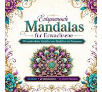 Entspannende Mandalas für Erwachsene: 50 wunderschöne Mandalas zum Abschalten und Entspannen