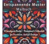 Entspannende Muster Malbuch für Erwachsene - Einfache Edition: 60 beruhigende Muster - Stressabbau & Achtsamkeit für Erwachsene, ideal für Einsteige.