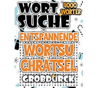 Entspannende Wortsuchrätsel: 4000 Rätsel in Großdruck zum Relaxen