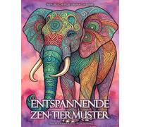 Entspannende Zen-Tiermuster - Malbuch für Erwachsene: Beruhigende Tiermalvorlagen zur Stressbewältigung