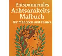 Entspannendes Achtsamkeits Malbuch für Mädchen und Frauen: Beruhigende Muster für Gelassenheit, Selbstfürsorge und mentale Ausgeglichenheit