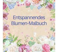 Entspannendes Blumen-Malbuch