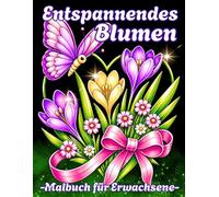 Entspannendes Blumen Malbuch für Erwachsene: Großdruck Blumen Ausmalbuch mit Einfachen und Entspannung Blumendesigns - Ideal für Erwachsene Senioren und Frauen
